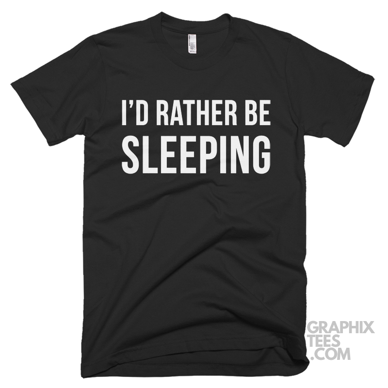 I D Rather Be Sleeping Shirt Graphixtees