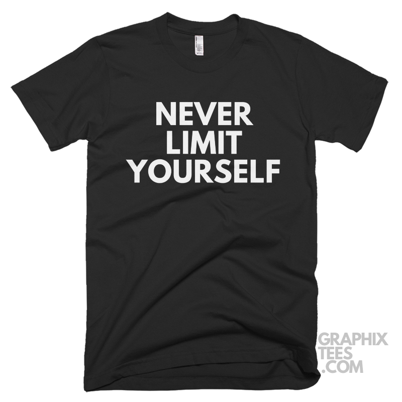 Never Limit Yourself Shirt – Graphixtees