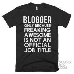 Blogger only because freaking awesome is not an official job title shirt 06 02 16a png