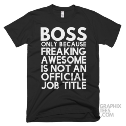 Boss only because freaking awesome is not an official job title shirt 06 02 17a png