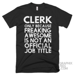 Clerk only because freaking awesome is not an official job title shirt 06 02 23a png