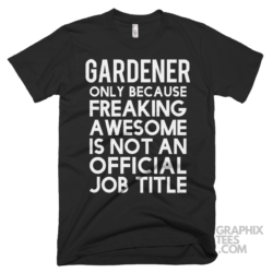 Gardener only because freaking awesome is not an official job title shirt 06 02 43a png