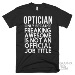 Optician only because freaking awesome is not an official job title shirt 06 02 60a png