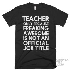 Teacher only because freaking awesome is not an official job title shirt 06 02 79a png