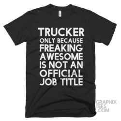 Trucker only because freaking awesome is not an official job title shirt 06 02 81a png